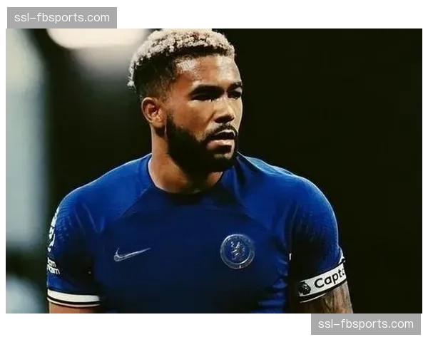 里斯·詹姆斯健康时堪称全能 切尔西队长兼具体格与技术